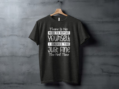 There Is No Need To Repeat Yourself Funny Sarcastic T-Shirt