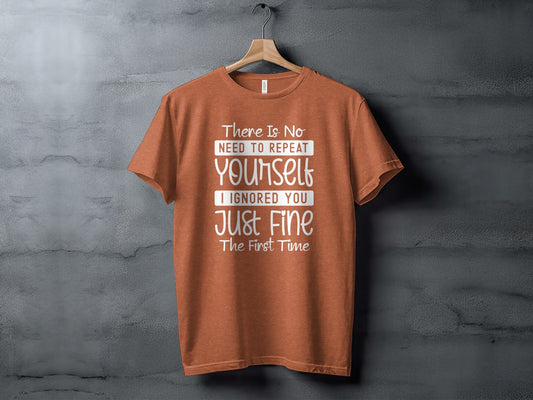 There Is No Need To Repeat Yourself Funny Sarcastic T-Shirt