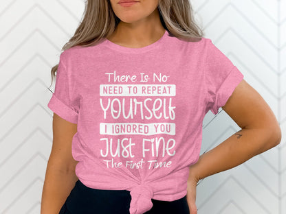 There Is No Need To Repeat Yourself Funny Sarcastic T-Shirt