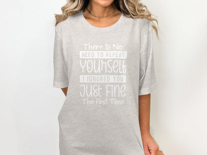There Is No Need To Repeat Yourself Funny Sarcastic T-Shirt