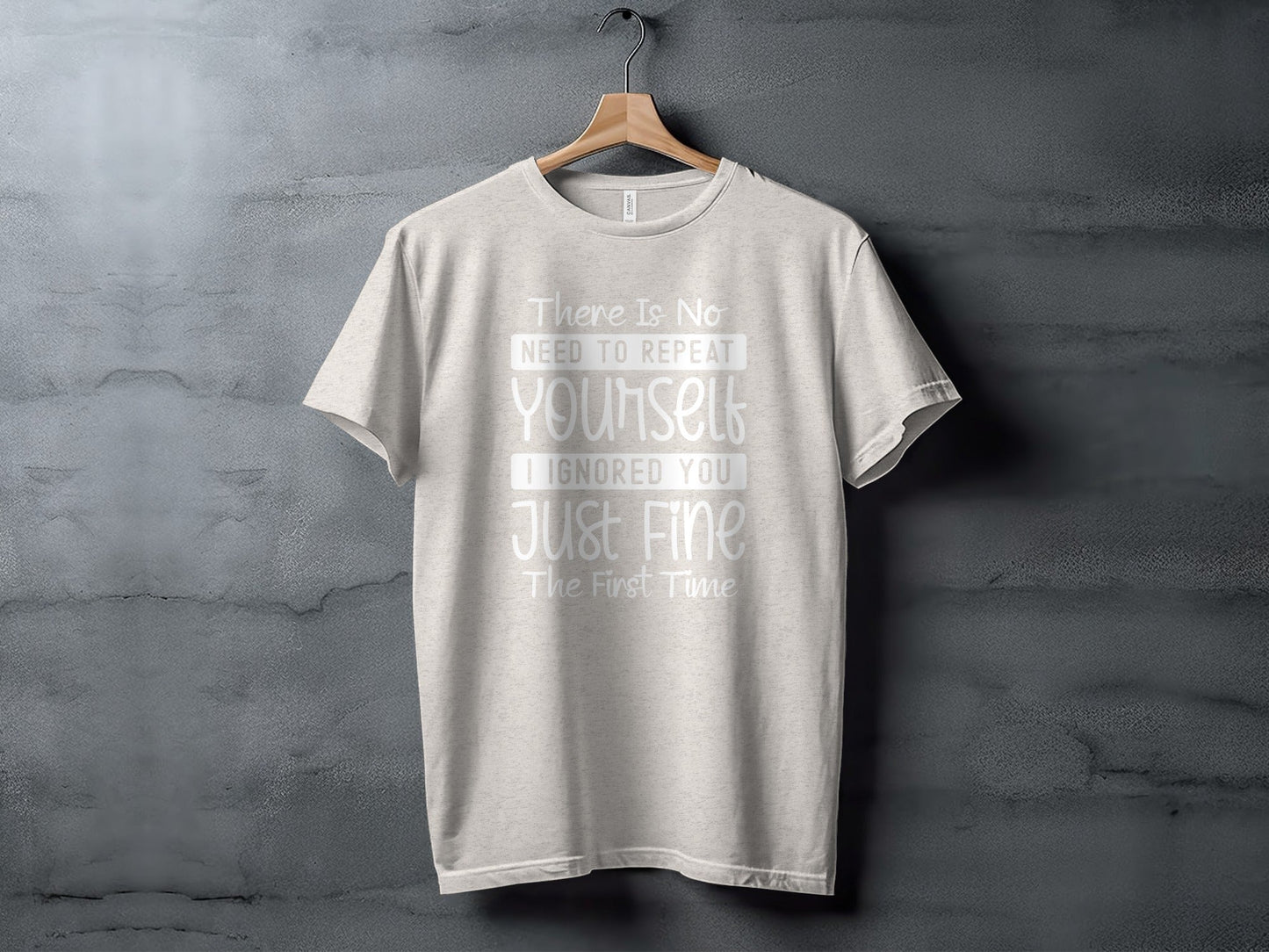 There Is No Need To Repeat Yourself Funny Sarcastic T-Shirt