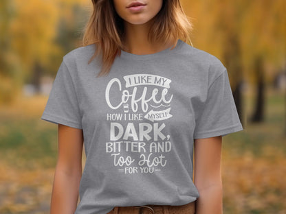 I Like My Coffee How I Like Myself Dark T-Shirt