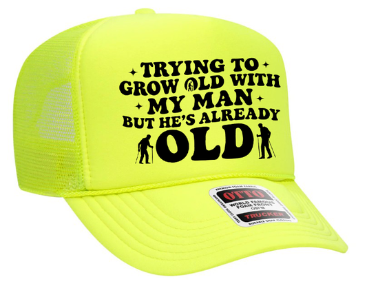 Trying To Grow Old With My Man But He's Already Old Adult Otto Foam Trucker Hat